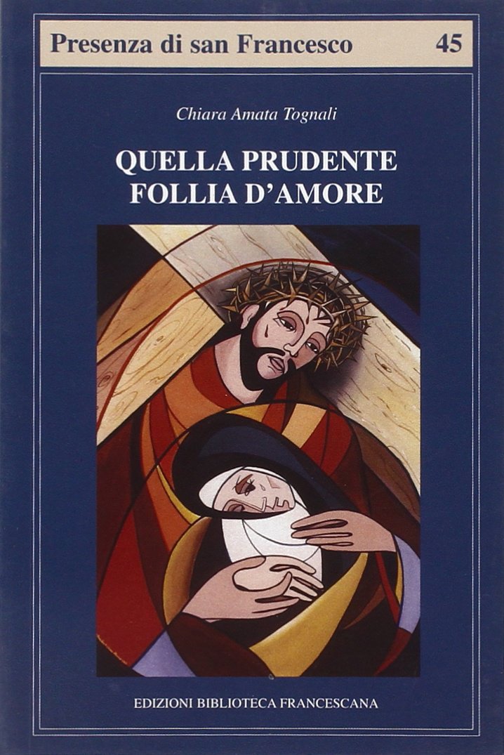 Quella prudente follia d'amore. Pensiero cristologico di Chiara d'Assisi (Presenza di S. Francesco) Second hand books on Religion & Esotericism