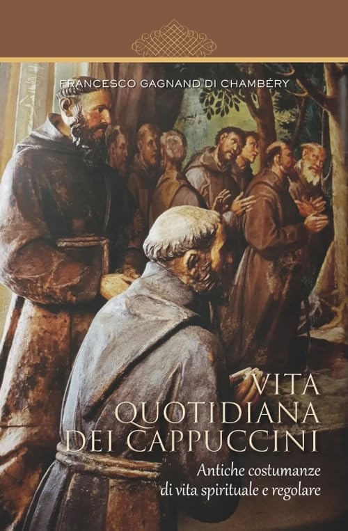 Vita quotidiana dei cappuccini. Antiche costumanze di vita spirituale e regolare book