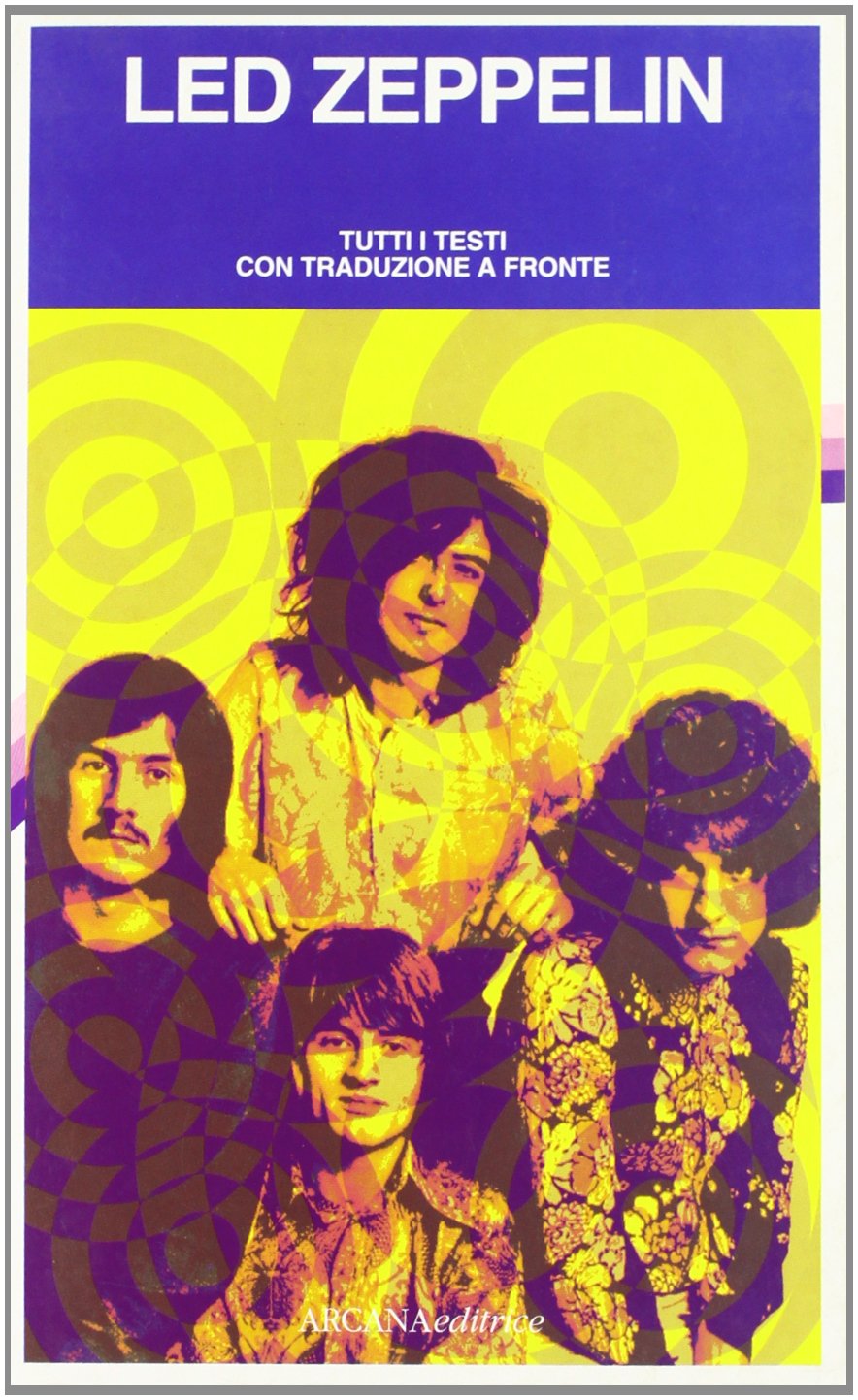 Led Zeppelin. Tutti i testi con traduzione a fronte Arts & Music