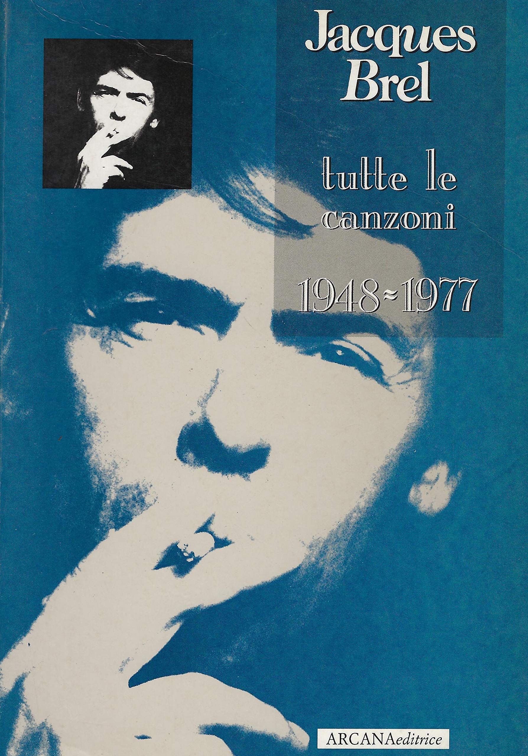 Jacques Brel. Tutte le canzoni (1948-1977) (La musica rock) Arts & Music