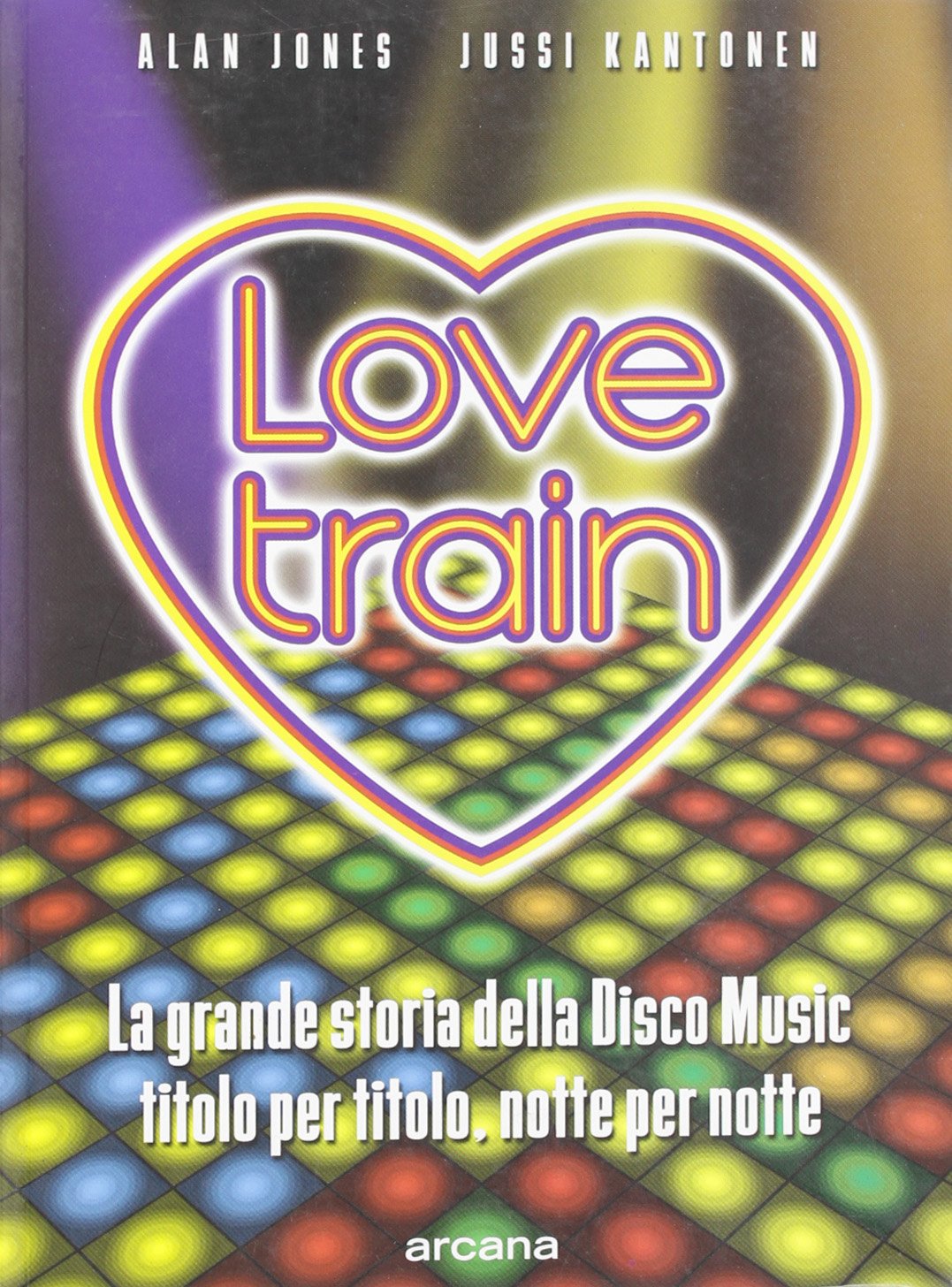 Love train. La grande storia della disco music, titolo per titolo, notte per notte book