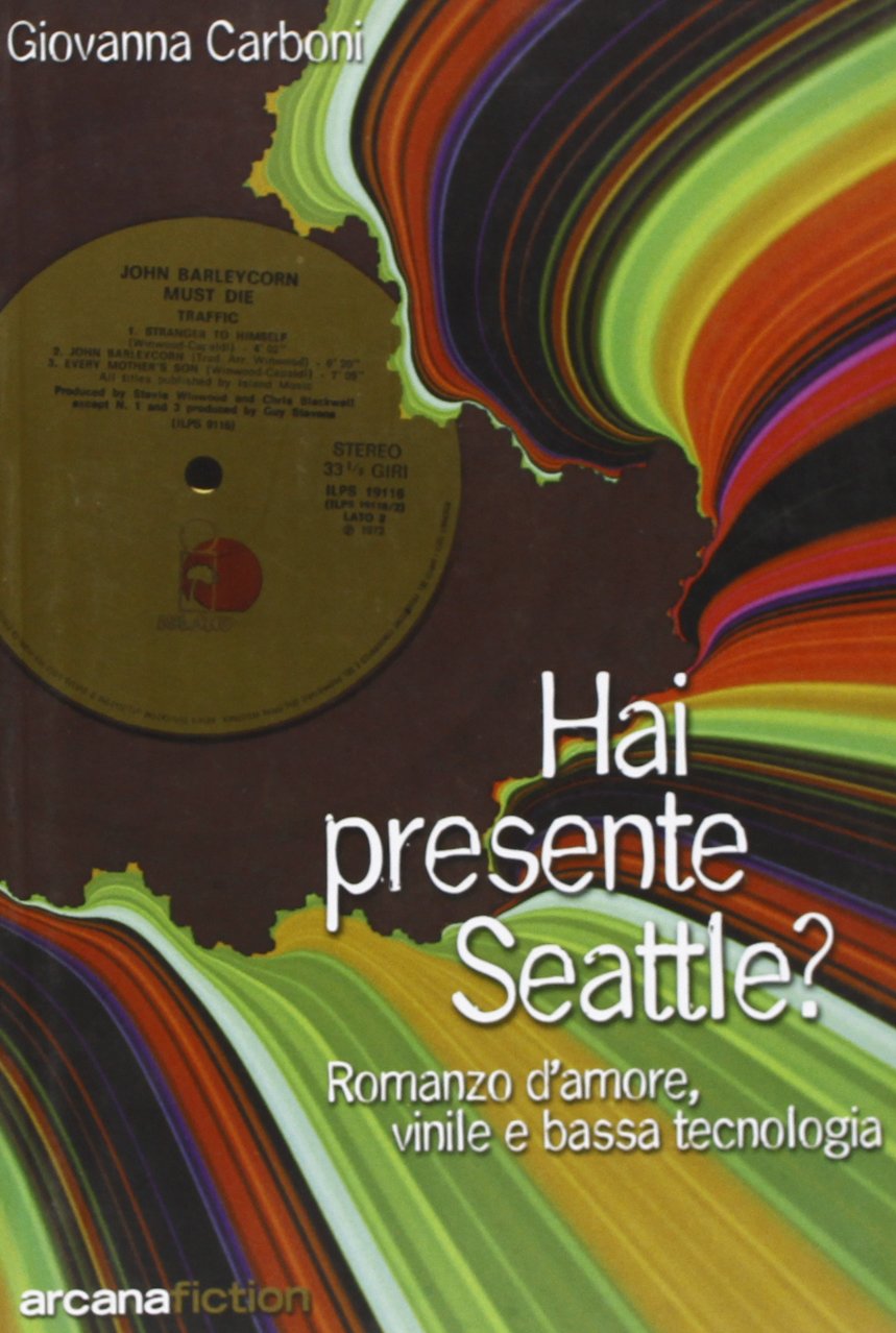 Hai presente Seattle? Romanzo d'amore, vinile e bassa tecnologia book