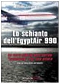 Lo schianto dell'Egyptair 990. La vera storia dell'aereo «suicidato» dal suo pilota book