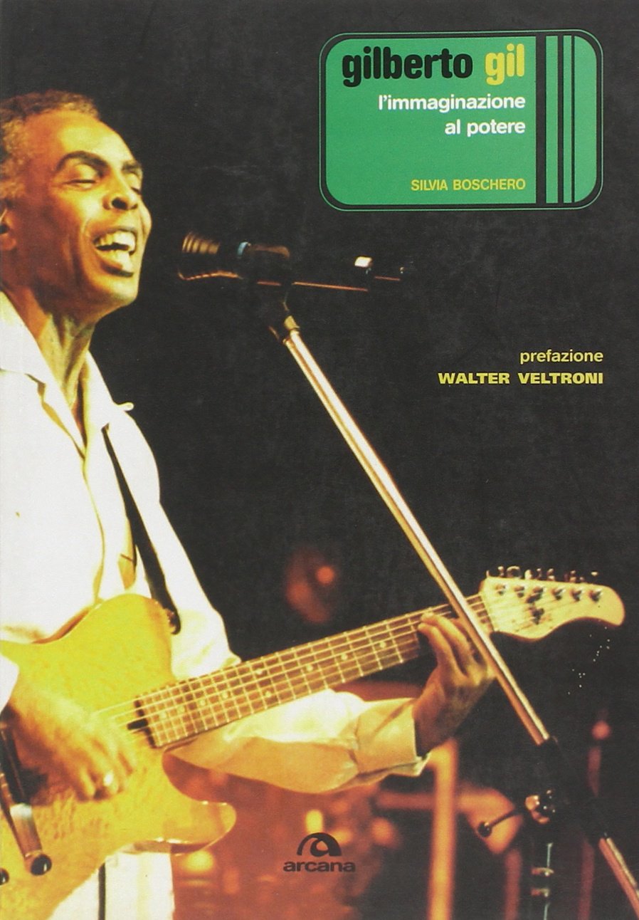 Gilberto Gil. L'immaginazione al potere (Arcana musica) Arts & Music