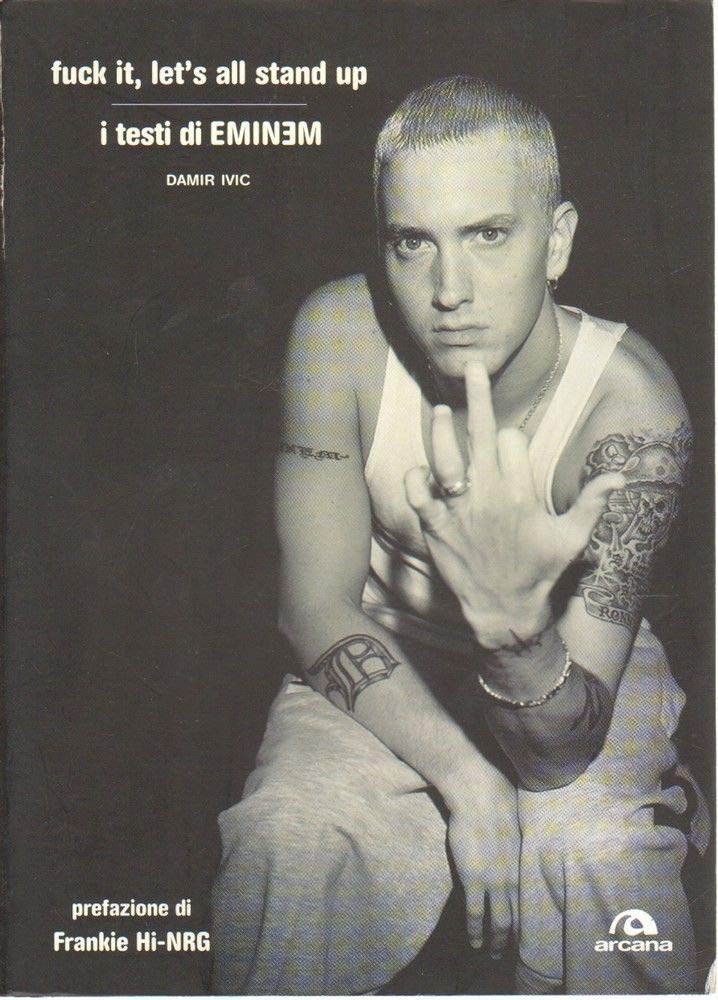 Fuck it, let's all stand up. I testi di Eminem Arts & Music