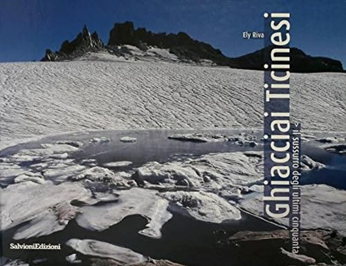 Ghiacciai ticinesi. Il sussurro degli ultimi cinquanta Leisure, Home & Garden