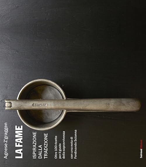 La fame. Ispirazione della tradizione, oltre 100 ricette book