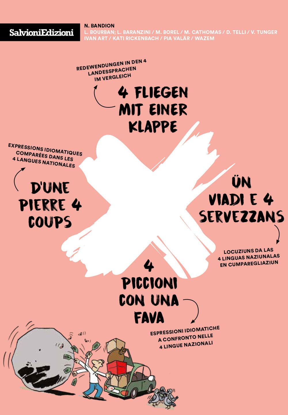 4 piccioni con una fava-4 Fliegen mit einer Klappe-D'une pierre 4 coups-Ün viadi e 4 servezzans. Espressioni idiomatiche a confronto nella 4 lingue nazionali Social Sciences