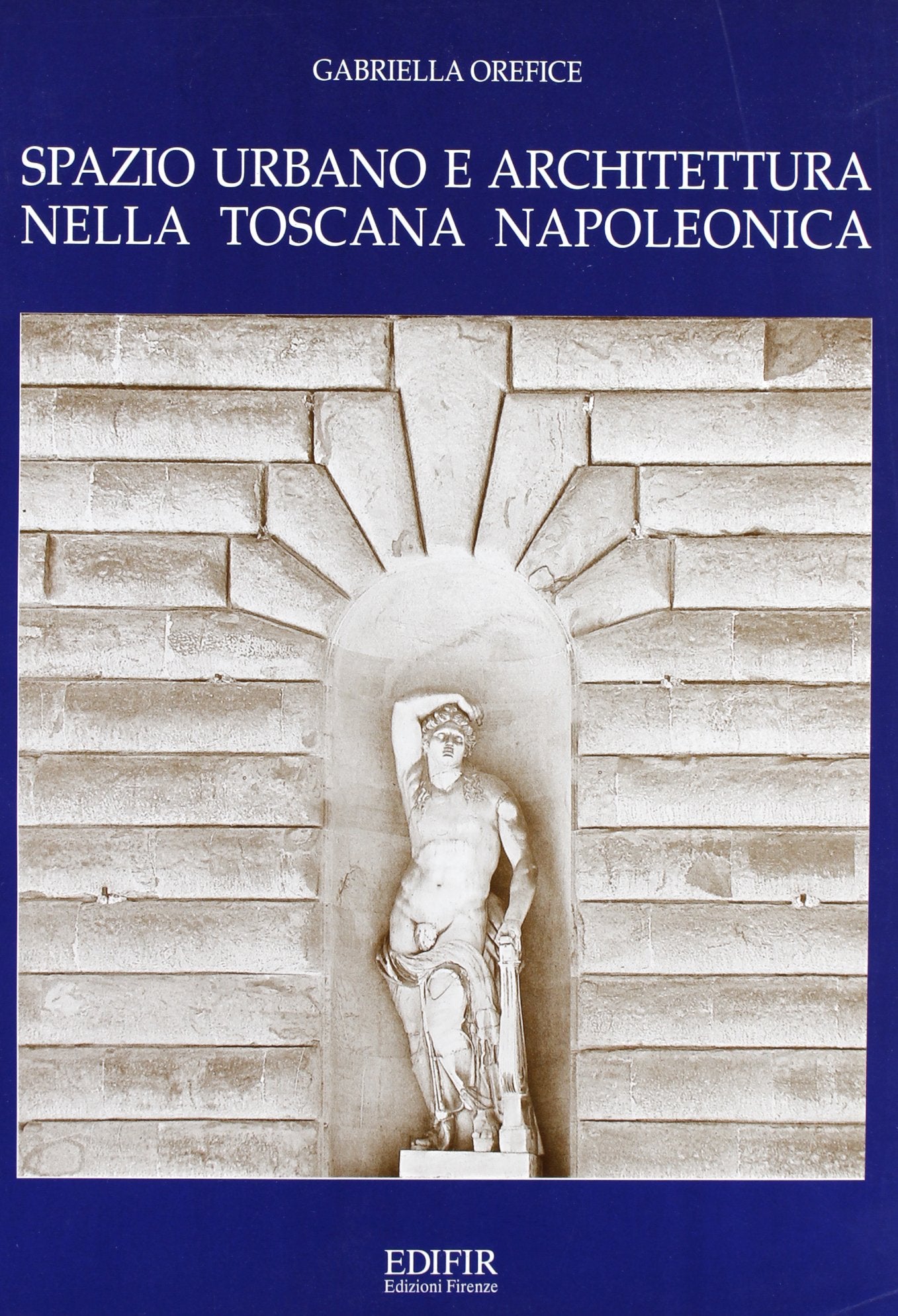 Spazio Urbano E Architettura Nella Toscana Napoleonica Orefice, Gabriella book