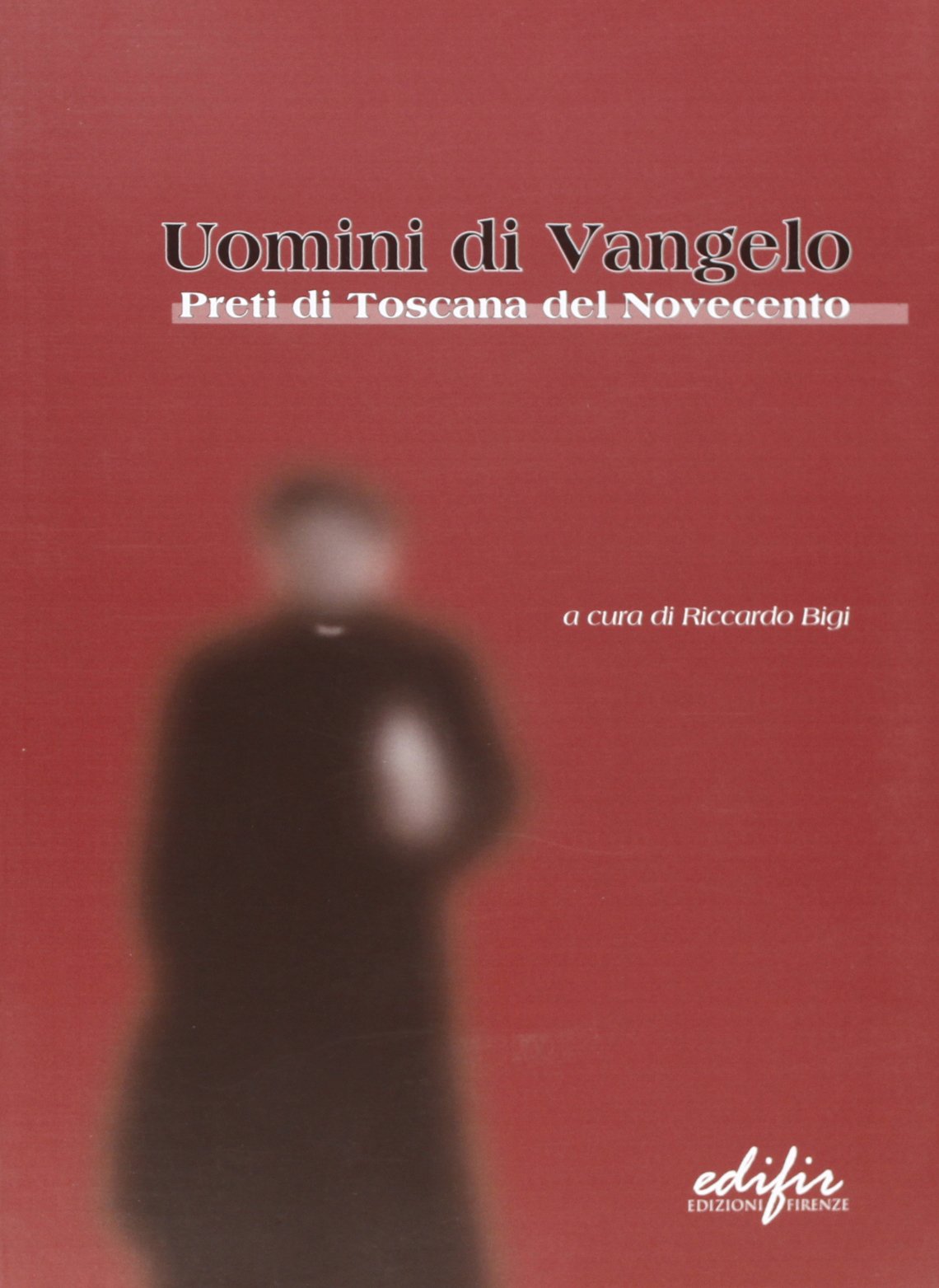 Uomini di Vangelo. Preti di Toscana del Novecento. book