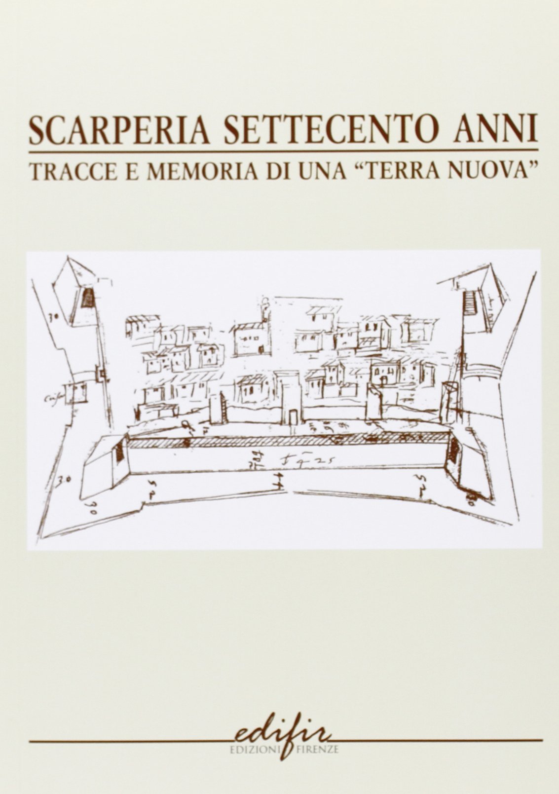 Scarperia settecento anni. Tracce e memorie di una «terra nuova» book