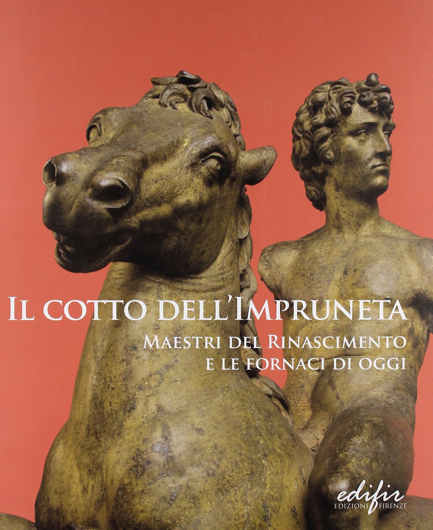 Il cotto dell'Impruneta. Maestri del Rinascimento e le fornaci di oggi. Catalogo della mostra (Impruneta, 21 settembre 2008-22 marzo 2009) (Arte contemporanea) Film, Art & Culture