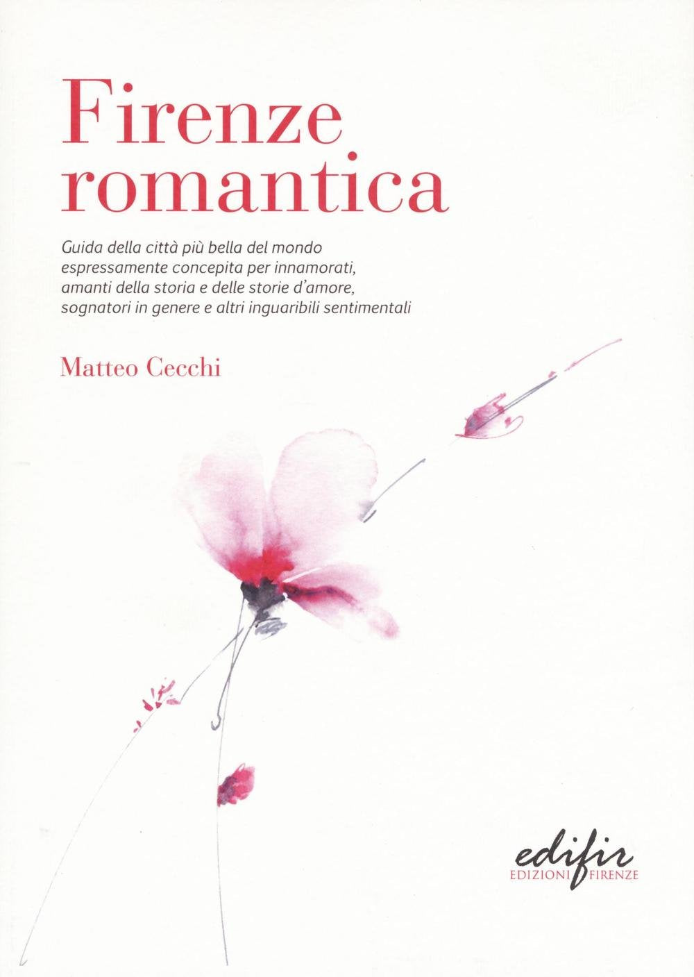 Firenze romantica. Guida della città più bella del mondo espressamente concepita per innamorati, amanti della storia e delle storie d'amore... Leisure, Home & Garden