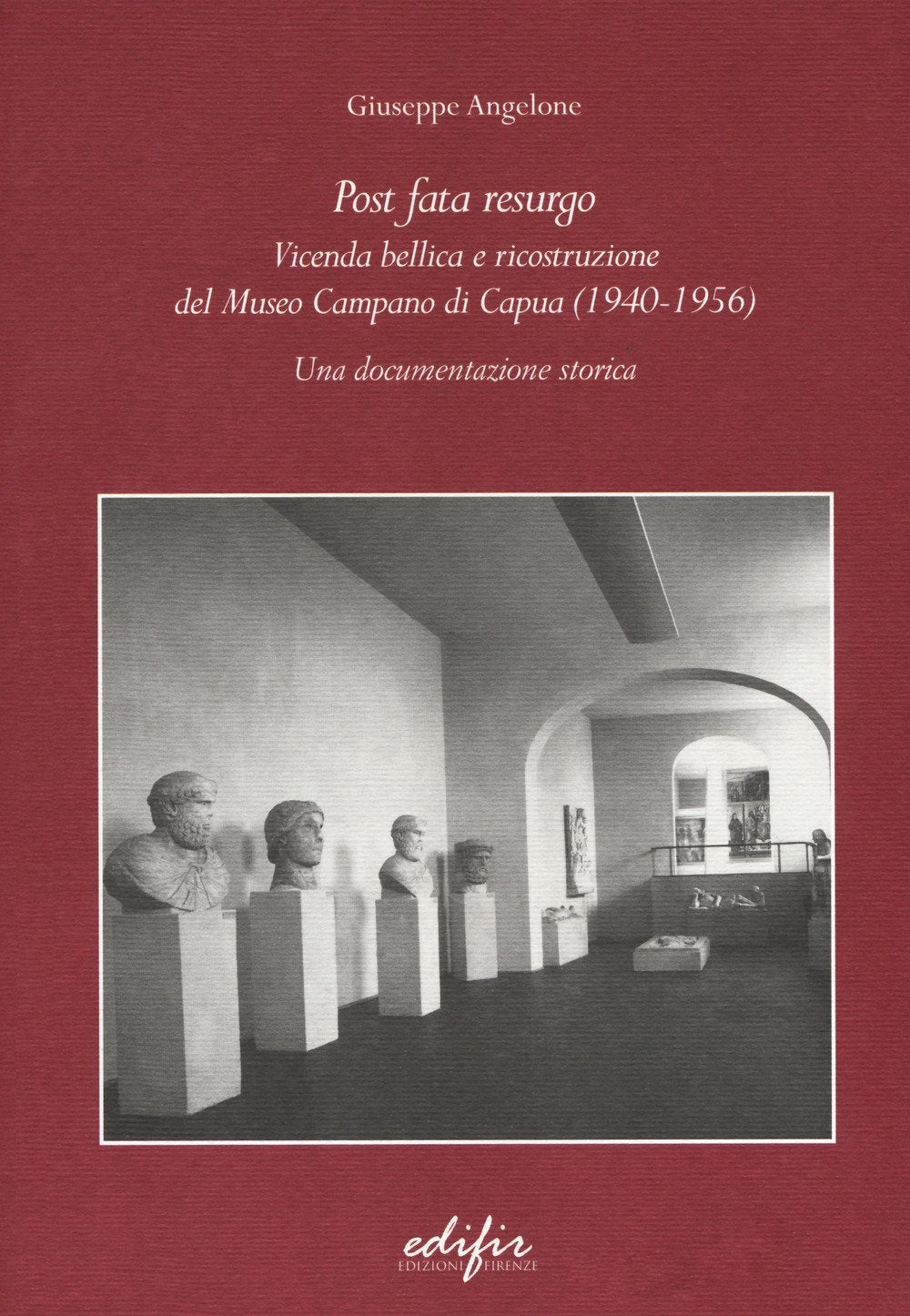 Post Fata Resurgo. Vicenda bellica e ricostruzione del Museo Campano di Capua (1940-1956). Una documentazione storica book