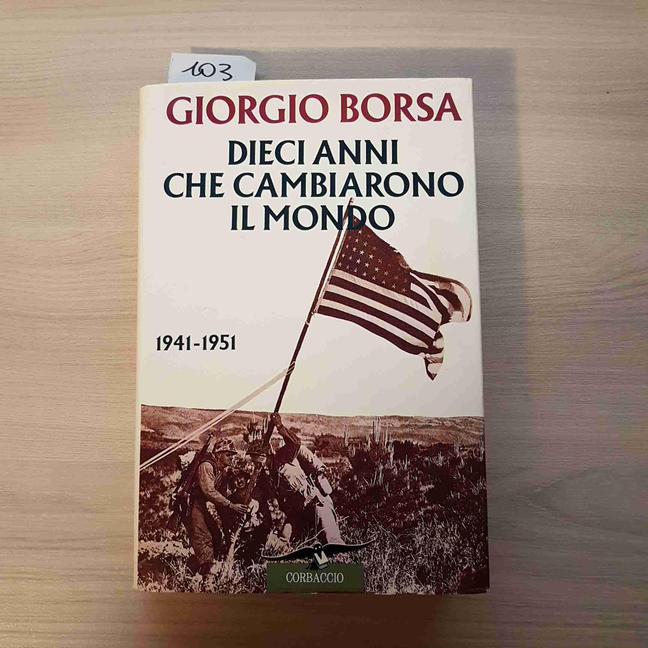 Dieci anni che cambiarono il mondo (1941-1951). Storia politica e diplomatica della guerra nel Pacifico (Collana storica) Politics & History