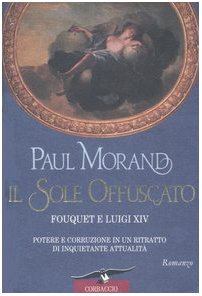 Il sole offuscato. Fouquet e Luigi XIV. Potere e corruzione in un ritratto di inquietante attualità Fiction