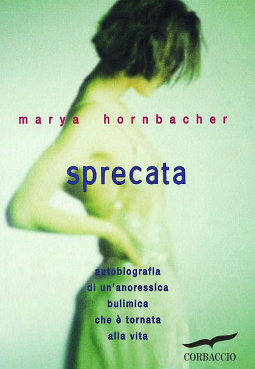 Sprecata. Autobiografia di un'anoressica-bulimica che è tornata alla vita book