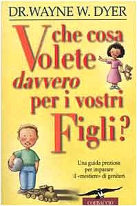 Che cosa volete davvero per i vostri figli? book