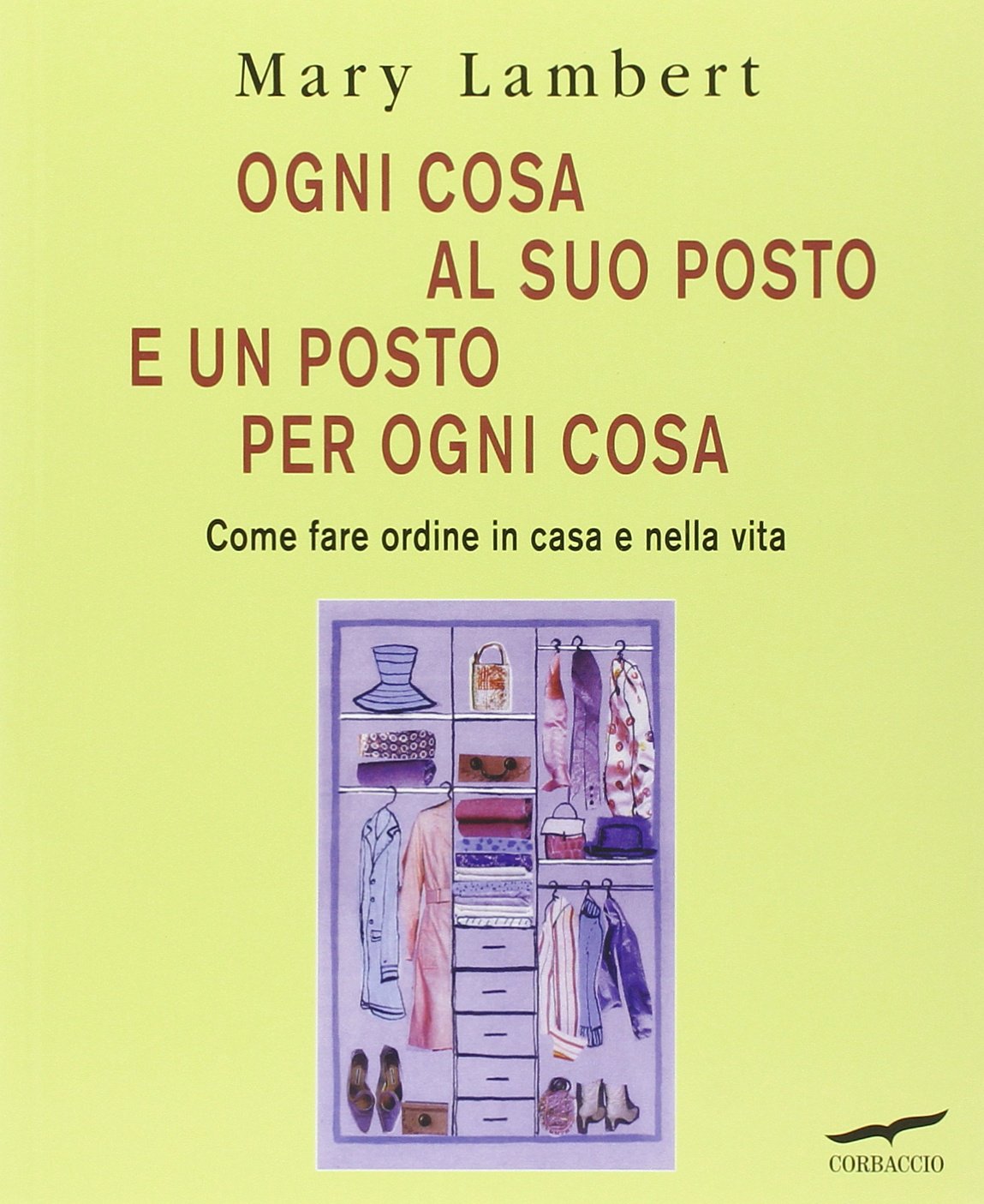 Ogni cosa al suo posto e un posto per ogni cosa. Come fare ordine in casa e nella vita. Ediz. illustrata book