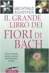 Il grande libro dei fiori di Bach. Guida completa teorica e pratica alla floriterapia di Bach Health, Nutrition & Fitness