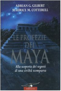 Le profezie dei Maya. Alla scoperta dei segreti di una civiltà scomparsa Natural Sciences