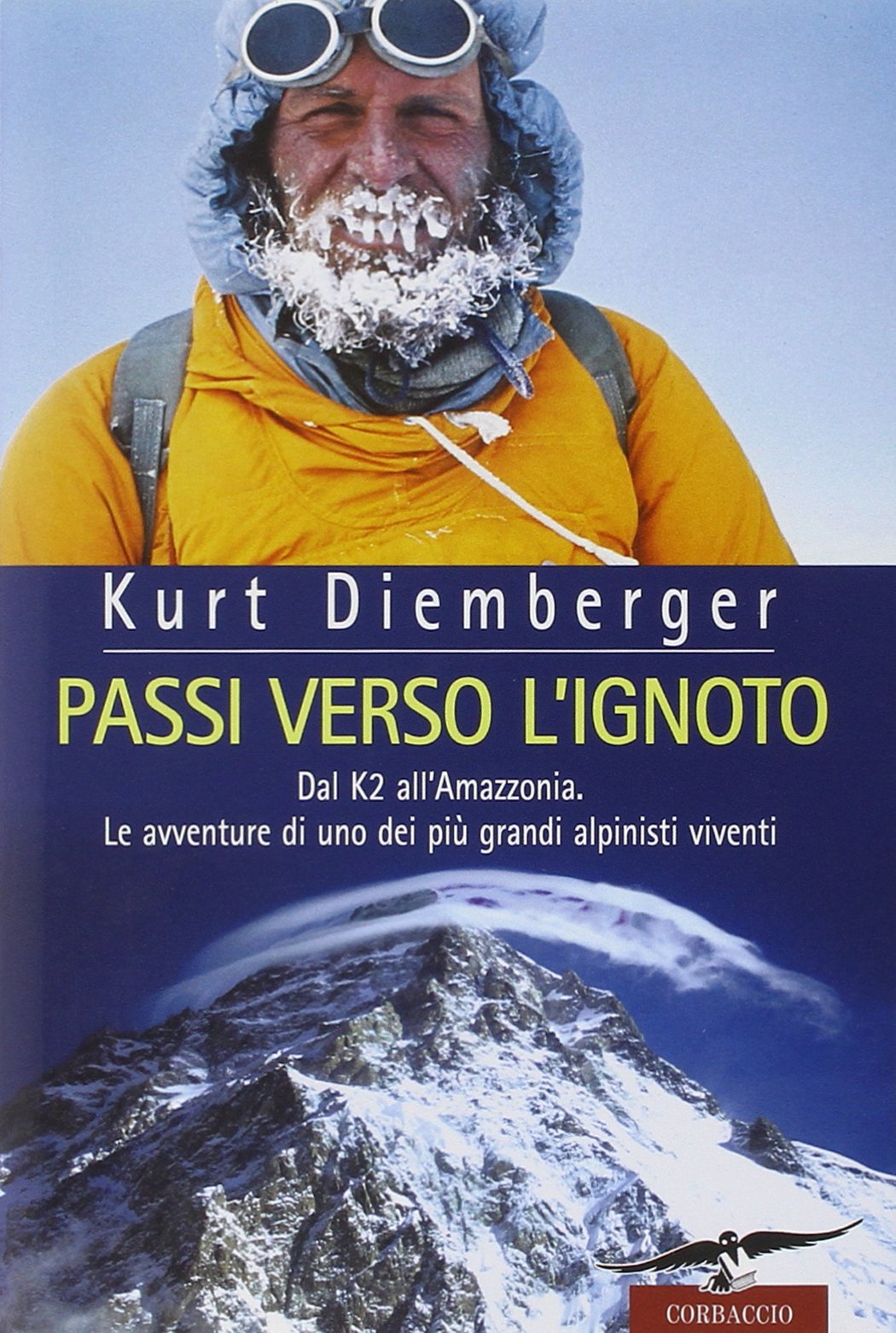 Passi verso l'ignoto. Dal K2 all'Amazzonia. Le avventure di uno dei più grandi alpinisti viventi Travel Guides