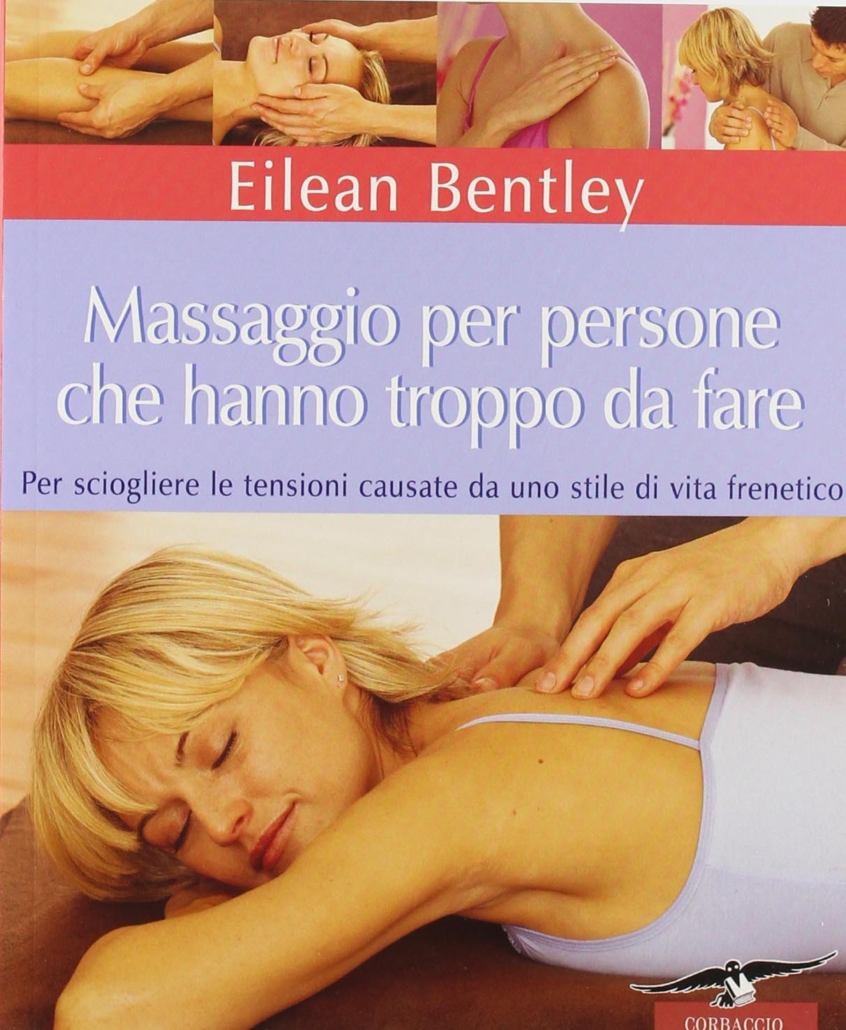 Massaggio per persone che hanno troppo da fare. Per sciogliere le tensioni causate da uno stile di vita frenetico Health, Nutrition & Fitness