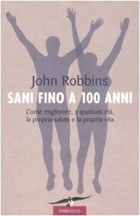 Sani fino a 100 anni. Come migliorare, a qualsiasi età, la propria salute e la propria vita book
