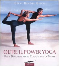 Oltre il power yoga. Yoga dinamico per il corpo e per la mente book