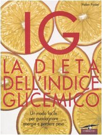 IG. La dieta dell'indice glicemico. Un modo facile per guadagnare energie e perdere peso book
