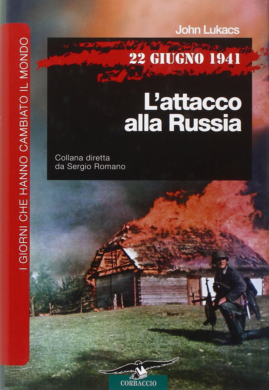 22 giugno 1941. L'attacco alla Russia (I giorni che hanno cambiato il mondo) Politics & History