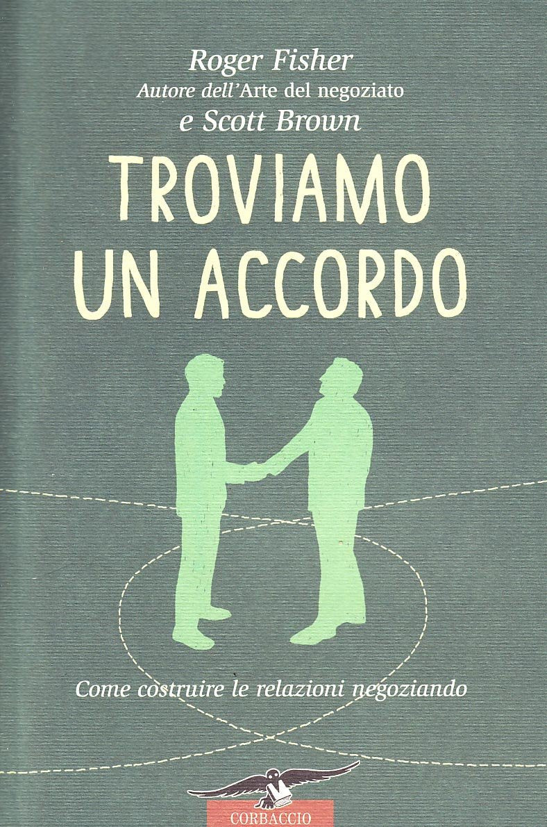 Troviamo un accordo. Come costruire le relazioni negoziando book