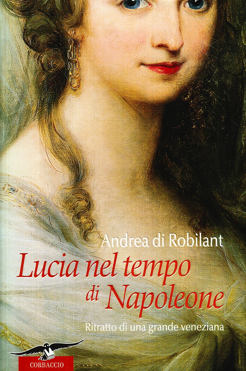 Lucia nel tempo di Napoleone. Ritratto di una grande veneziana (Narratori Corbaccio) Historical Fiction