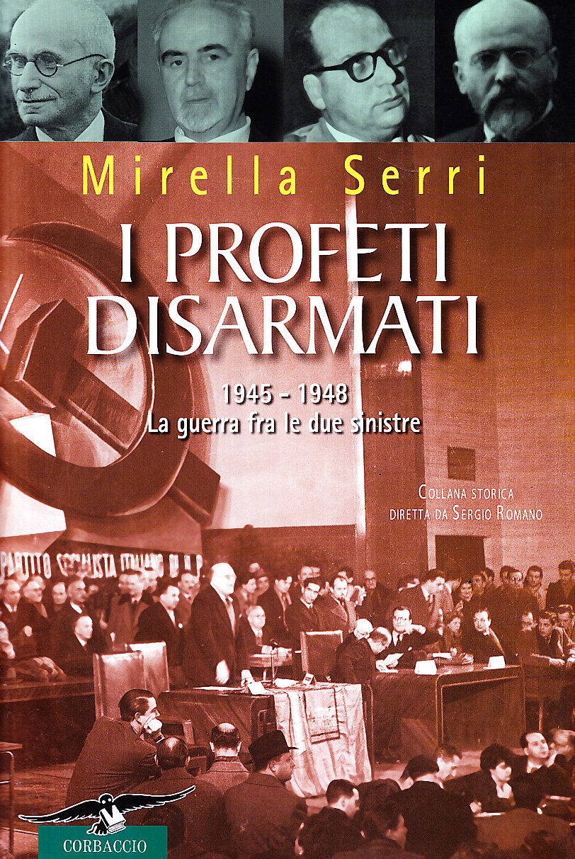 I profeti disarmati. 1945-1948, la guerra fra le due sinistre (Collana storica) Politics & History