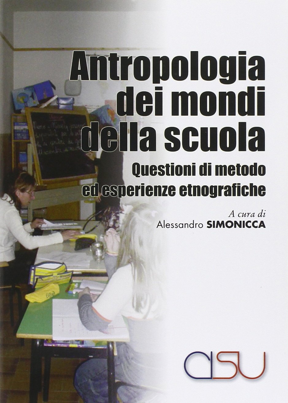 Antropologia dei mondi della scuola. Questioni di metodo ed esperienze etnografiche (Il mestiere dell'antropologo) Social Sciences