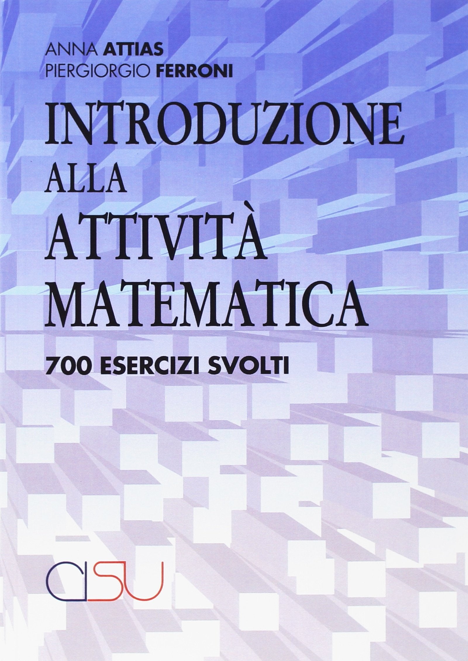 Introduzione alla attività matematica. 700 esercizi svolti Mathematics