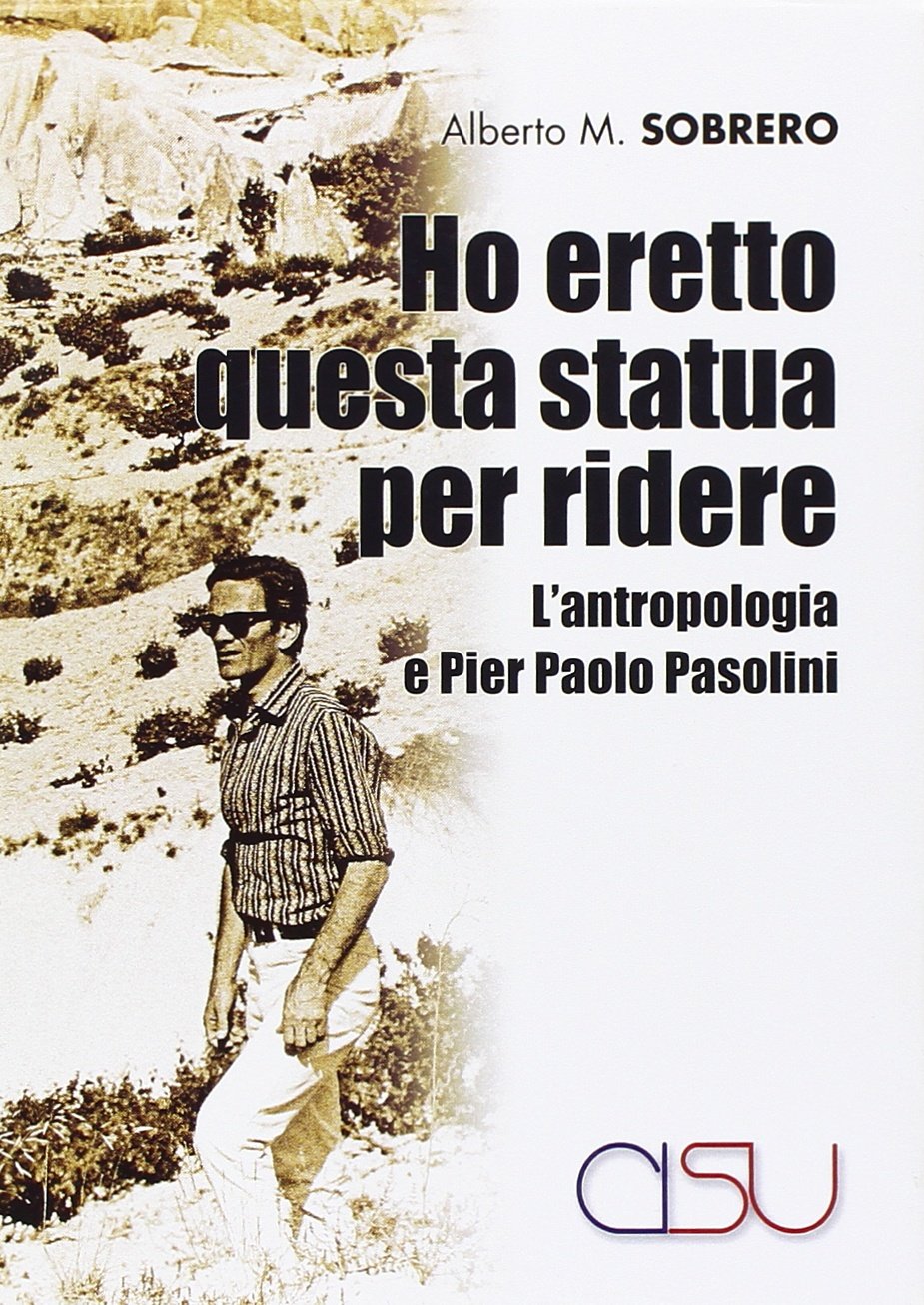 Ho eretto una statua per ridere. L'antropologia e Pier Paolo Pasolini (Il mestiere dell'antropologo) Social Sciences