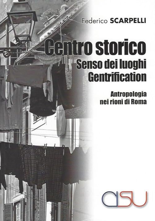 Centro storico, senso dei luoghi, gentrification. Antropologia dei rioni di Roma book
