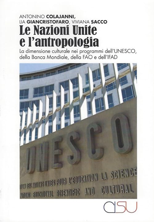 Le Nazioni Unite e l'antropologia. La dimensione culturale nei programmi dell'UNESCO, della Banca Mondiale, della FAO e dell'IFAD book