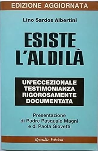 Esiste l'aldilà. Un'eccezionale testimonianza rigorosamente documentata Religion & Esotericism