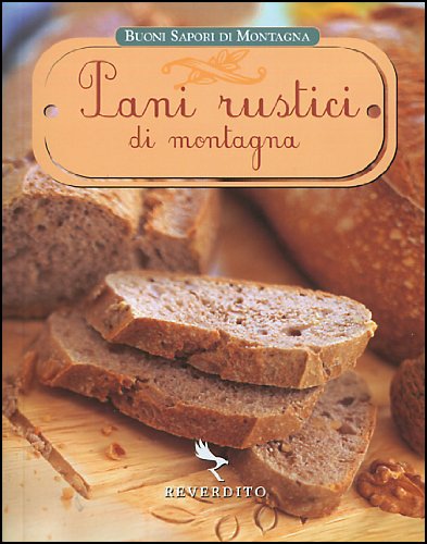 Pani rustici di montagna. Ediz. illustrata (Buoni sapori di montagna) Leisure, Home & Garden