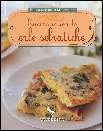 Cucinare con le erbe selvatiche. Ediz. illustrata (Buoni sapori di montagna) Leisure, Home & Garden
