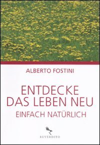 Entdecke das leben neu. Einfach natürlich (Benessere) Health, Nutrition & Fitness