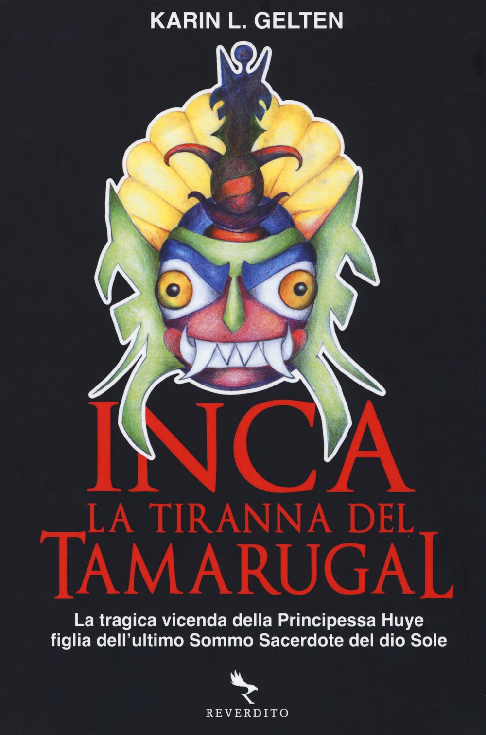 Inca. La tiranna del Tamarugal. La tragica vicenda della principessa Huye figlia dell'ultimo sacerdote del Dio sole Historical Fiction