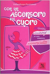 Con un ascensore sul cuore. Guai, glamour e... un amore sconosciuto book
