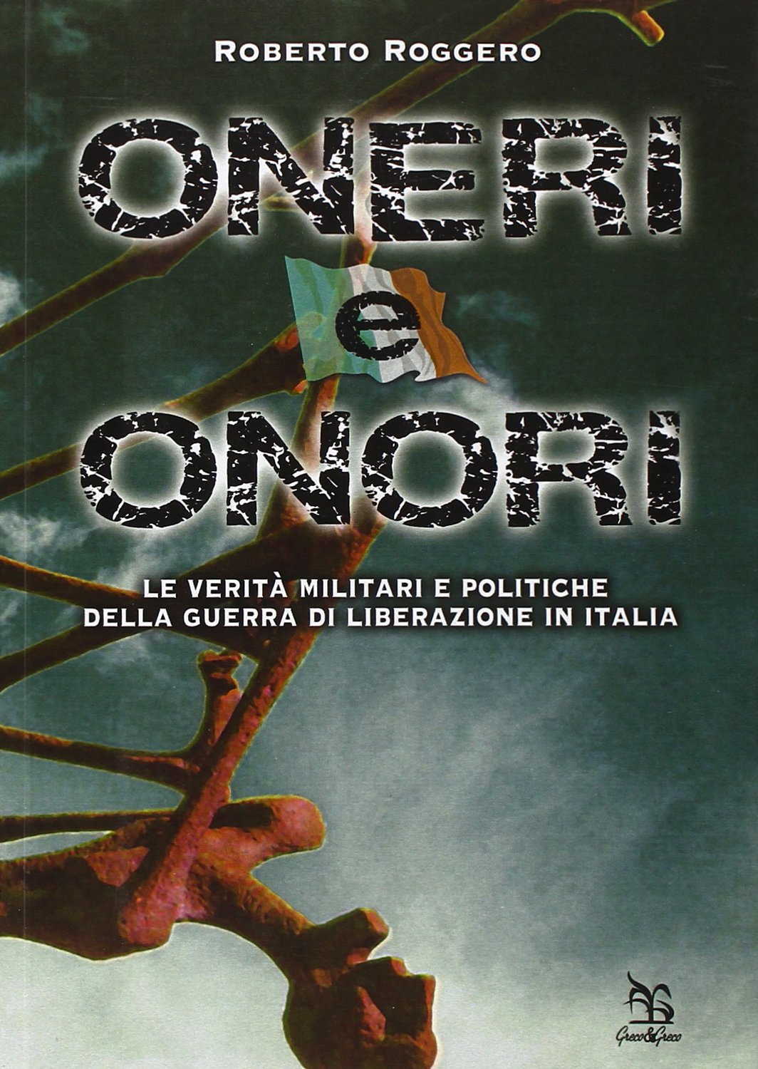 Oneri e onori. Le verità militari e politiche della guerra di liberazione in Italia book