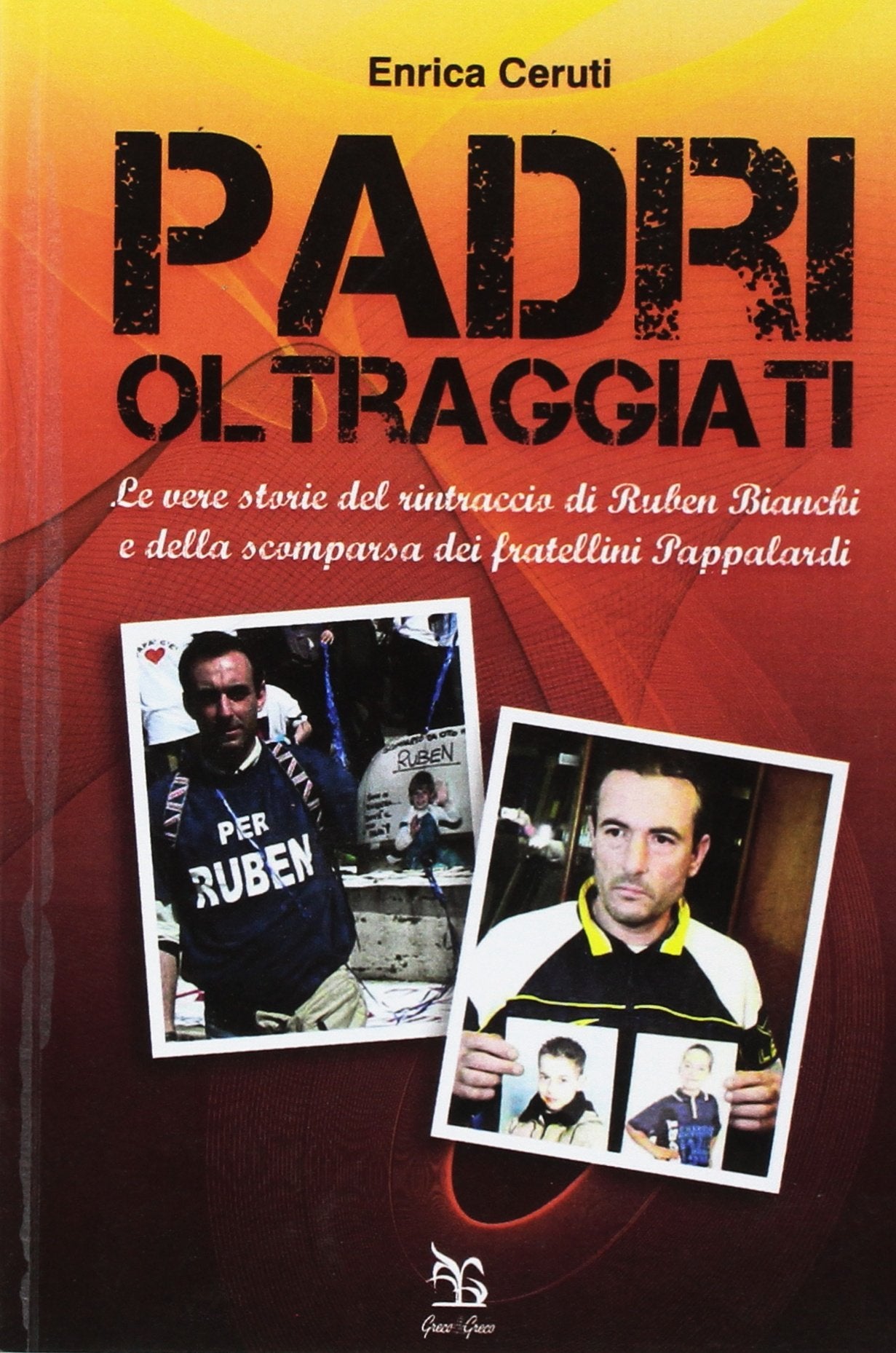 Padri oltraggiati. La vera storia del rintraccio di Ruben Bianchi e della scomparsa dei fratellini Pappalardi Books