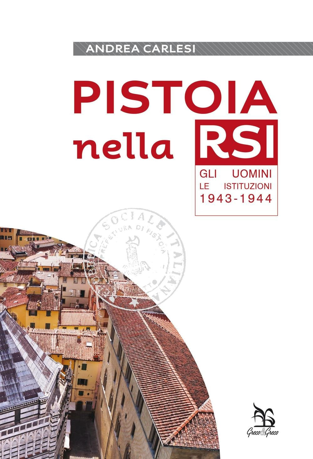 Pistoia nella RSI. Gli uomini, le istituzioni 1943-1944 book