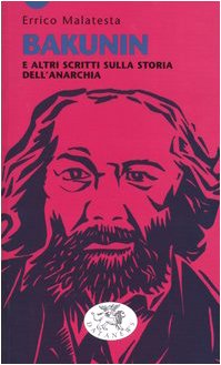 Bakunin e altri scritti sulla storia dell'anarchia book