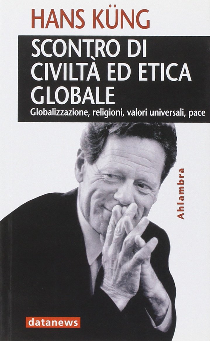 Scontro di civiltà ed etica globale. Globalizzazione, religioni, valori universali, pace (Ahlambra) Business, Finance & Career